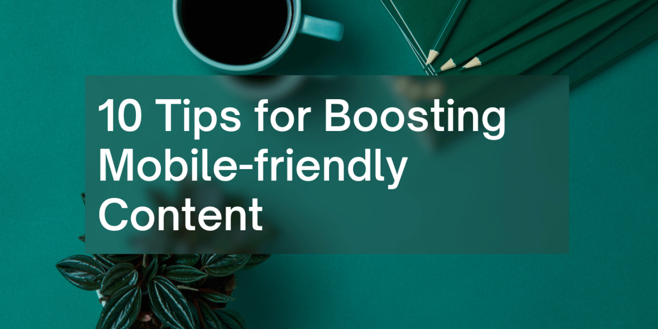 10 Tips To Boost Mobile-Friendly Content